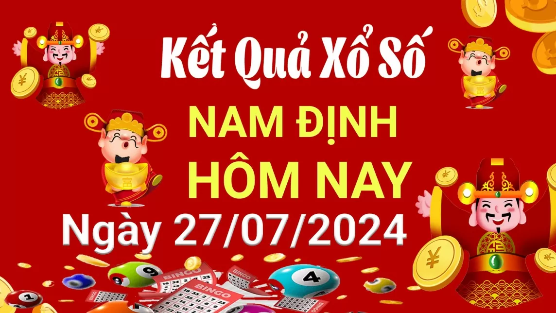 XSND 27/7, Kết quả xổ số Nam Định hôm nay 27/7/2024, KQXSND thứ Bảy ngày 27 tháng 7