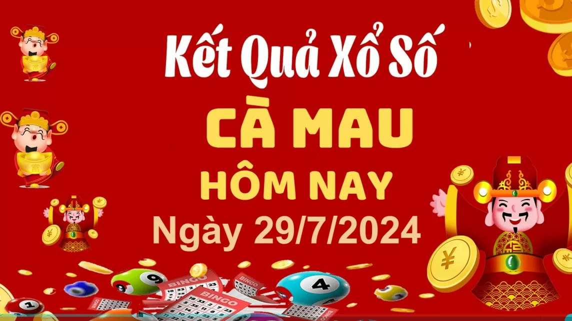 XSCM 29/7, Kết quả xổ số Cà Mau hôm nay 29/7/2024, KQXSCM thứ Hai ngày 29 tháng 7