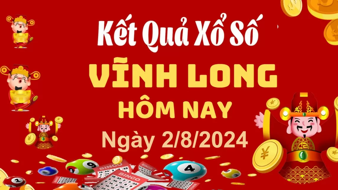 XSVL 2/8, Kết quả xổ số Vĩnh Long hôm nay 2/8/2024, KQXSVL thứ Sáu ngày 2 tháng 8