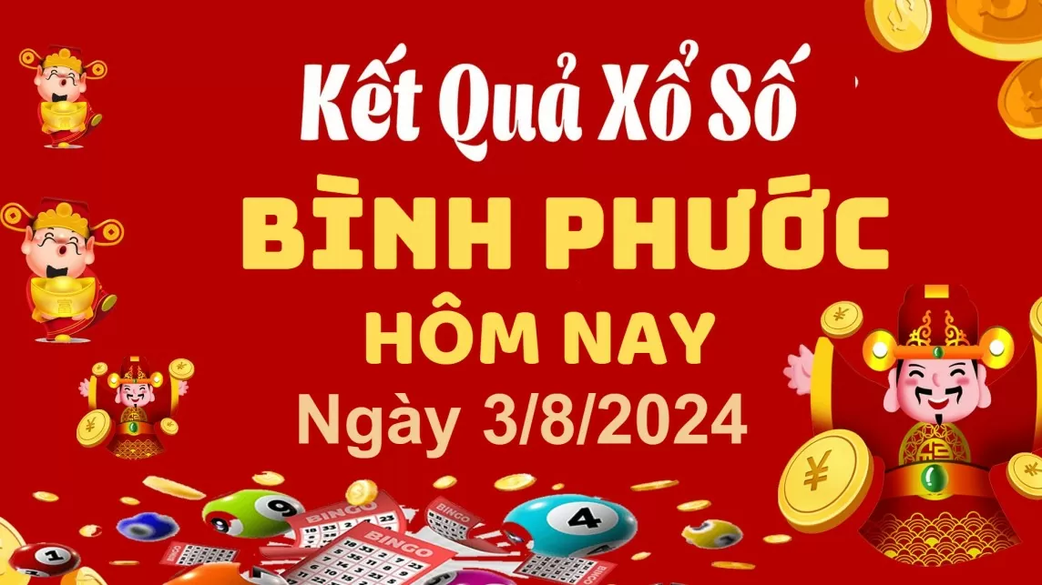 XSBP 3/8, Kết quả xổ số  Bình Phước hôm nay 3/8/2024, KQXSBP thứ Bảy ngày 3 tháng 8