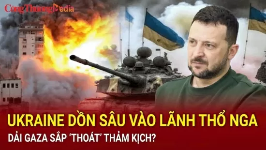 Điểm tin nóng thế giới ngày 9/8: Ukraine dồn sâu vào lãnh thổ Nga; dải Gaza sắp ‘thoát’ thảm kịch?