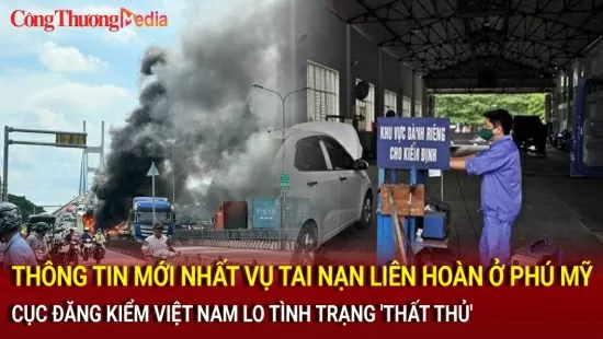 Thông tin mới nhất vụ tai nạn liên hoàn ở Phú Mỹ; Cục Đăng kiểm Việt Nam lo tình trạng 