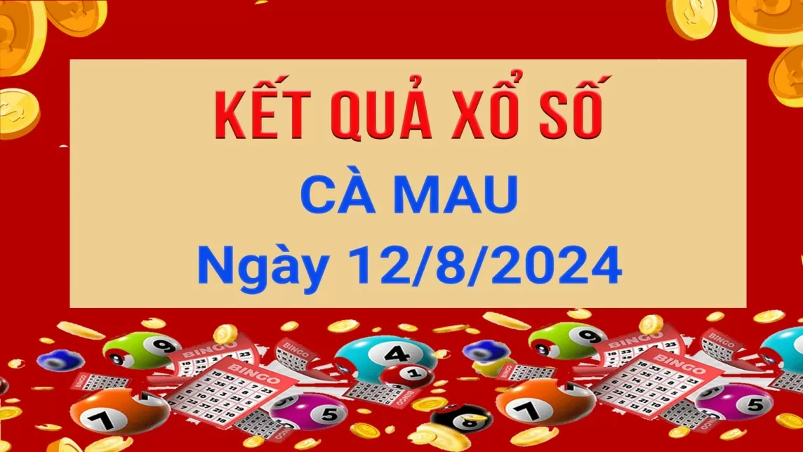 XSCM 12/8, xổ số Cà Mau ngày 12 tháng 8. Kết quả xổ số Cà Mau Thứ Hai ngày 12/8/2024