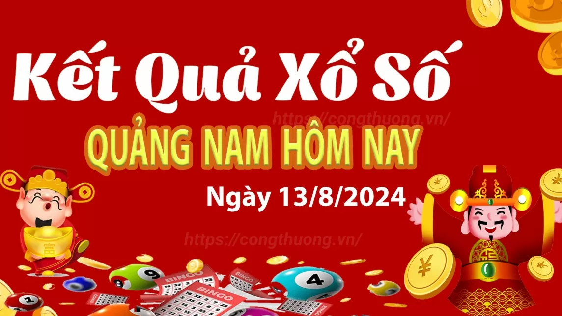 XSQNA 13/8, kết quả xổ số Quảng Nam hôm nay 13/8, xổ số Quảng Nam ngày 13 tháng 8