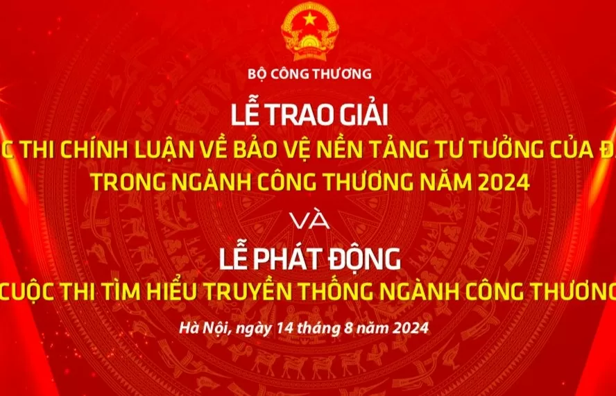 Ngày 14/8: Bộ Công Thương trao giải Cuộc thi Chính luận bảo vệ nền tảng tư tưởng của Đảng lần thứ 2