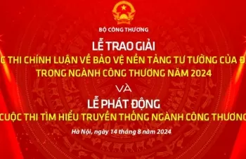 Ngày 14/8: Bộ Công Thương trao giải Cuộc thi Chính luận bảo vệ nền tảng tư tưởng của Đảng lần thứ 2