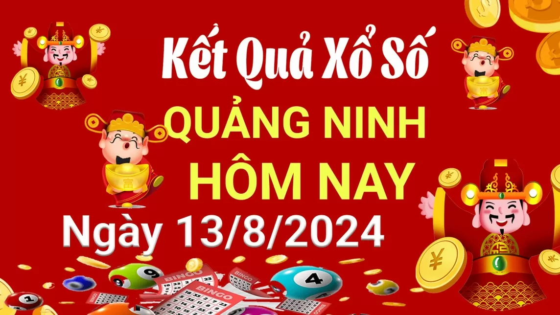 XSQN 13/8, Kết quả xổ số Quảng Ninh hôm nay 13/8/2024, KQXSQN thứ Ba ngày 13 tháng 8