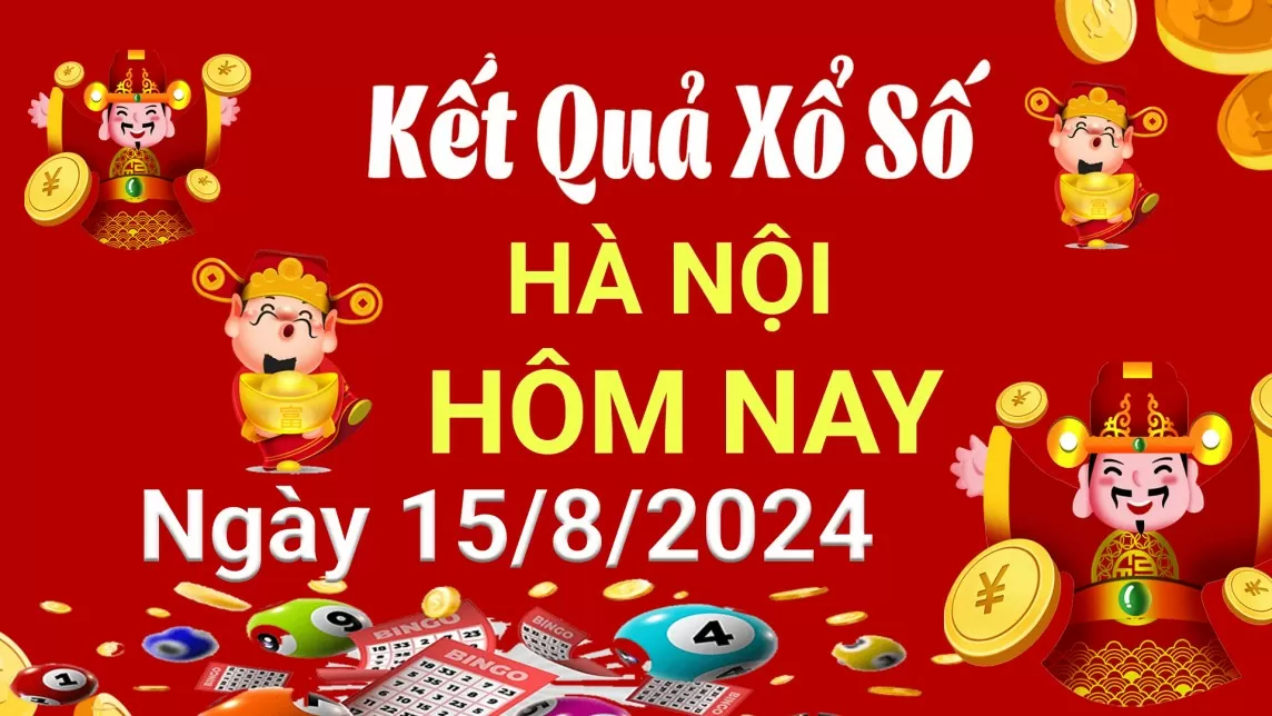 XSHN 15 tháng 8, Kết quả xổ số Hà Nội hôm nay 15 tháng 8/2024, KQXSHN thứ Năm ngày 15 tháng 8