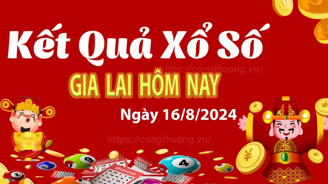 XSGL 16/8, kết quả xổ số Gia Lai hôm nay 16/8/2024, xổ số Gia Lai ngày 16 tháng 8