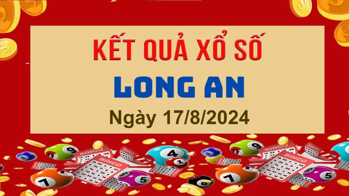 XSLA 17/8, Kết quả xổ số Long An hôm nay 17/8/2024, KQXSLA thứ Bảy ngày 17 tháng 8