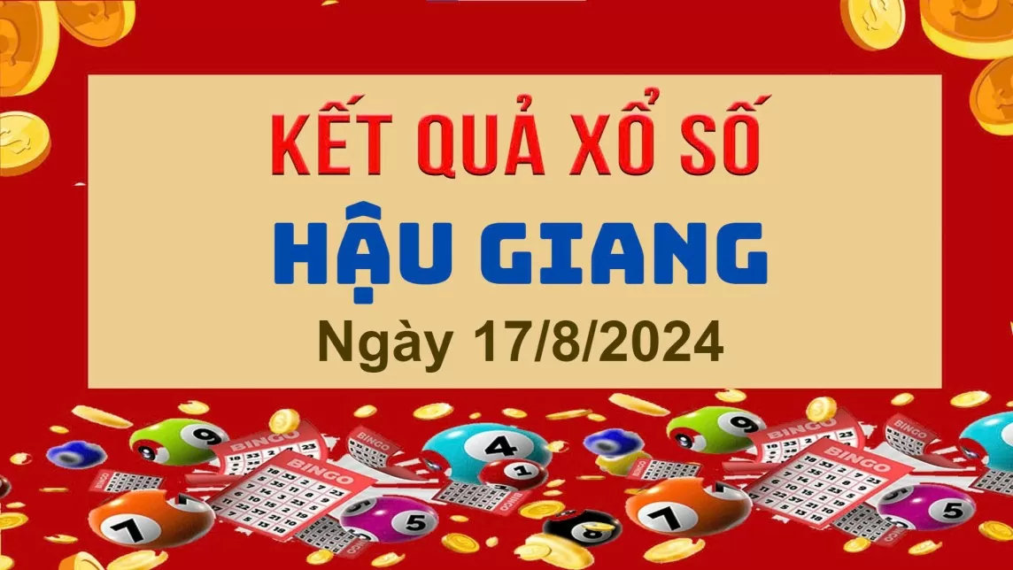 XSHG 17/8, Xem kết quả xổ số Hậu Giang hôm nay 17/8/2024, xổ số Hậu Giang ngày 17 tháng 8