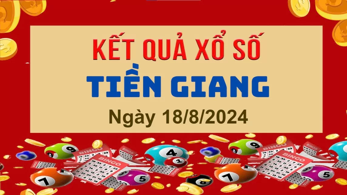 XSTG 18/8, Kết quả xổ số Tiền Giang hôm nay 18/8/2024, KQXSTG chủ Nhật ngày 18 tháng 8