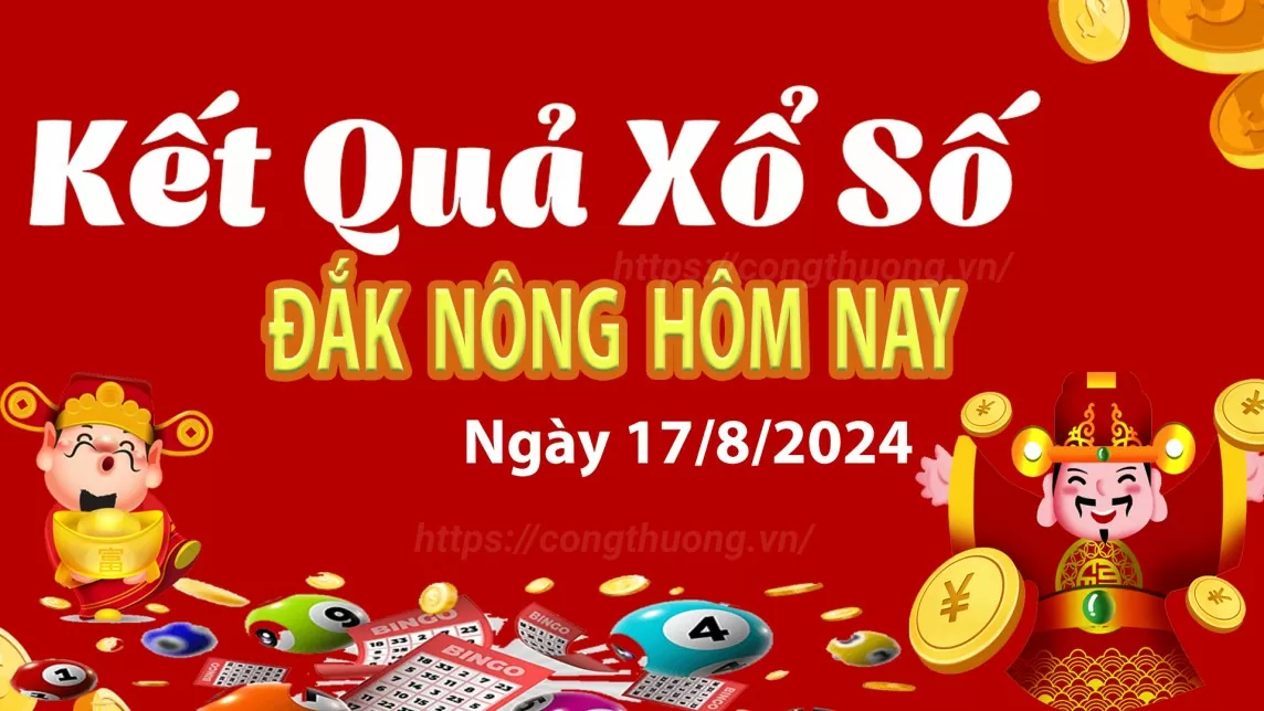 XSDNO 17/8, Xem kết quả xổ số Đắk Nông hôm nay 17/8/2024, xổ số Đắk Nông ngày 17 tháng 8