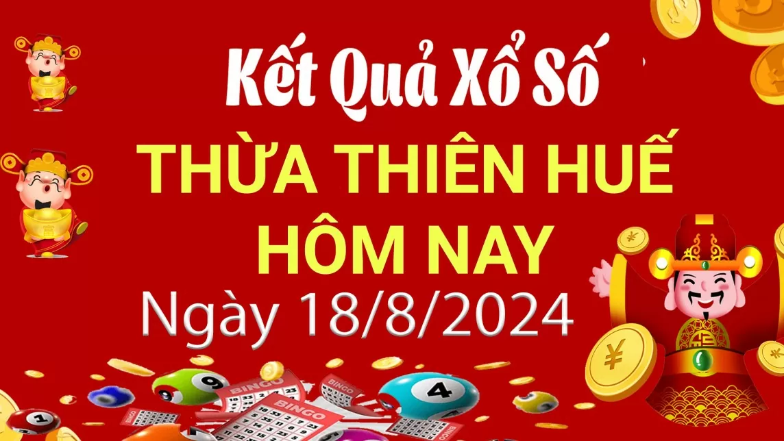 XSTTH 18/8, Xem kết quả xổ số Thừa Thiên Huế hôm nay 18/8/2024, xổ số Thừa Thiên Huế ngày 18/8