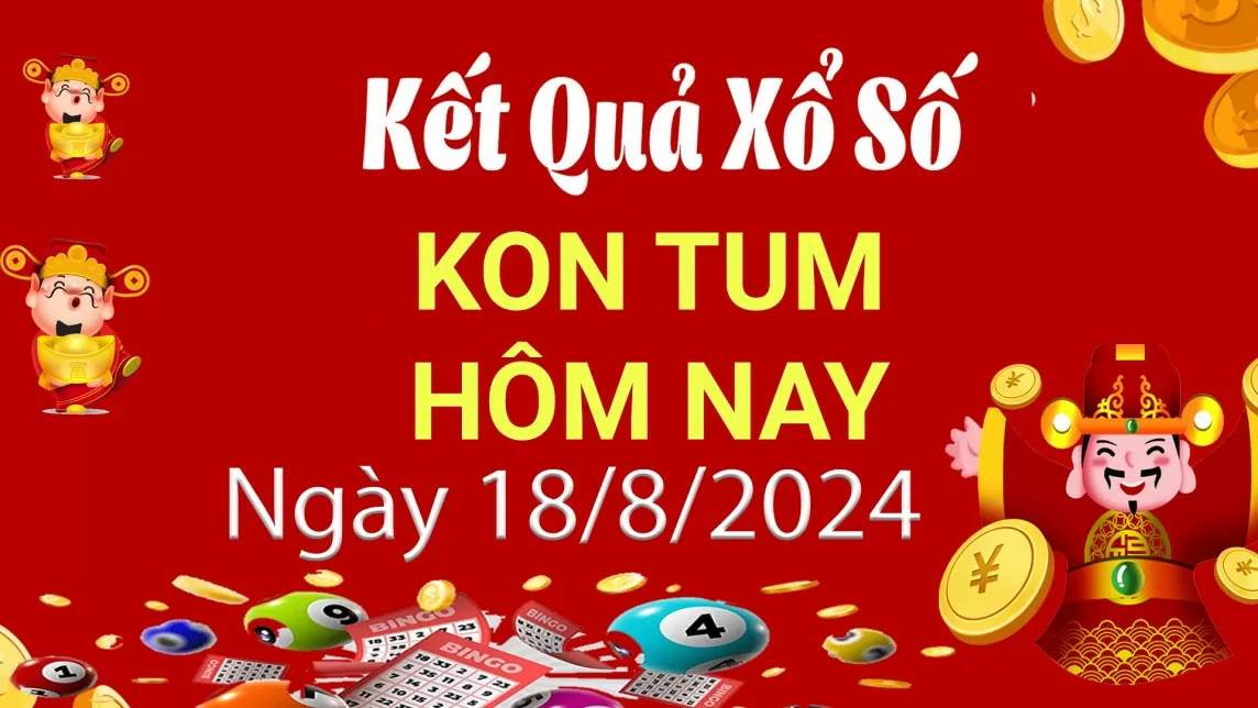 XSKT 18/8, xem kết quả xổ số Kon Tum hôm nay 18/8/2024, xổ số Kon Tum ngày 18 tháng 8