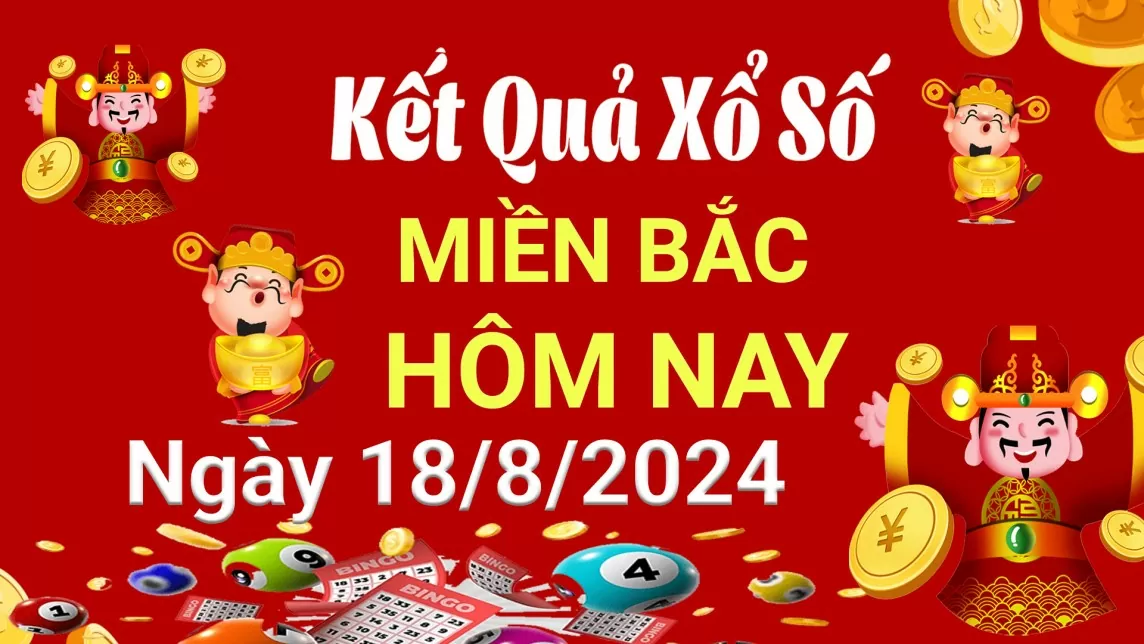 XSMB 18/8, Kết quả xổ số miền Bắc hôm nay 18/8/2024, xổ số miền Bắc 18 tháng 8, trực tiếp XSMB 18/8