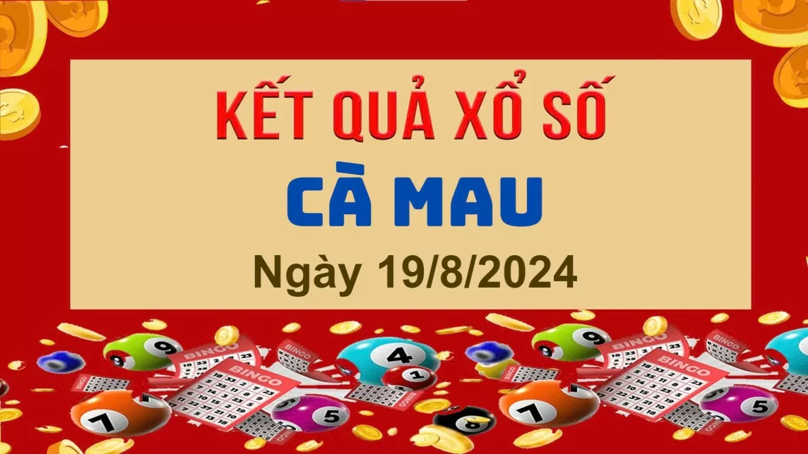 XSCM 19/8, Xem kết quả xổ số Cà Mau hôm nay 19/8/2024, xổ số Cà Mau ngày 19 tháng 8