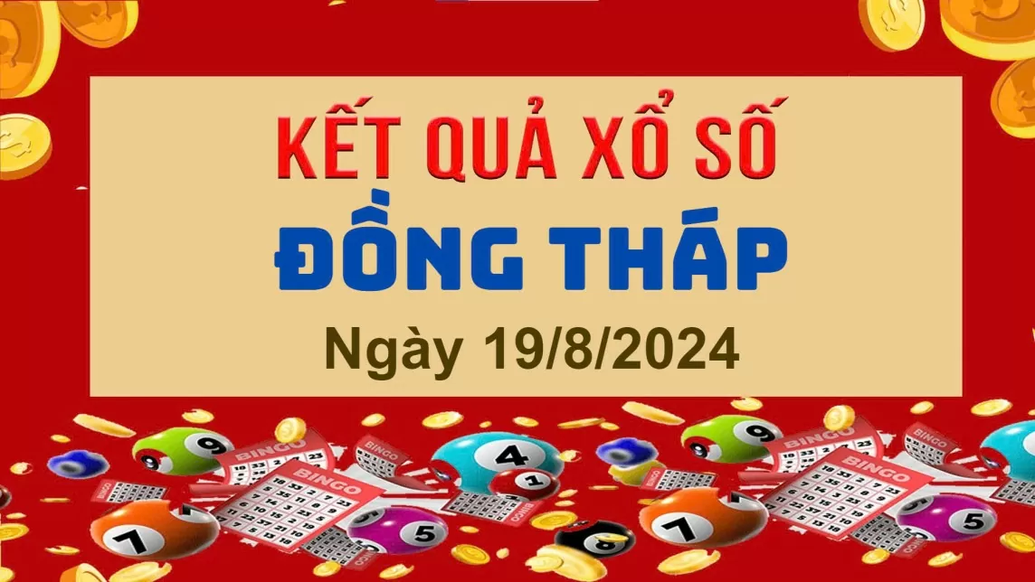 XSDT 19/8, Xem kết quả xổ số Đồng Tháp hôm nay 19/8/2024, xổ số Đồng Tháp ngày 19 tháng 8