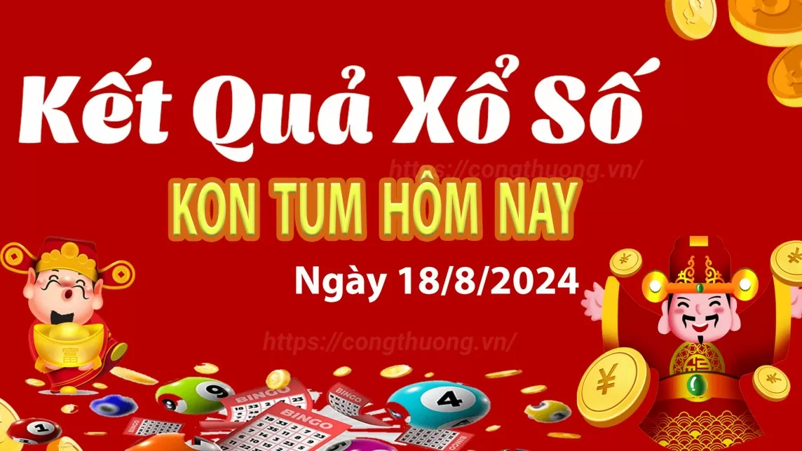 XSKT 18/8, xem kết quả xổ số Kon Tum hôm nay 18/8/2024, xổ số Kon Tum ngày 18 tháng 8