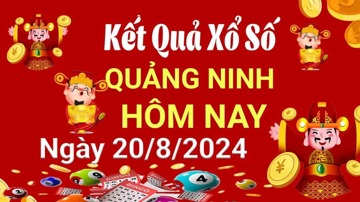 XSQN 20/8, Kết quả xổ số Quảng Ninh hôm nay 20/8/2024, KQXSQN thứ Ba ngày 20 tháng 8