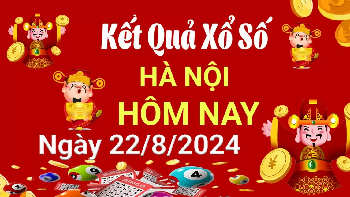 XSHN 22 tháng 8, Kết quả xổ số Hà Nội hôm nay 22 tháng 8/2024, KQXSHN thứ Năm ngày 22 tháng 8