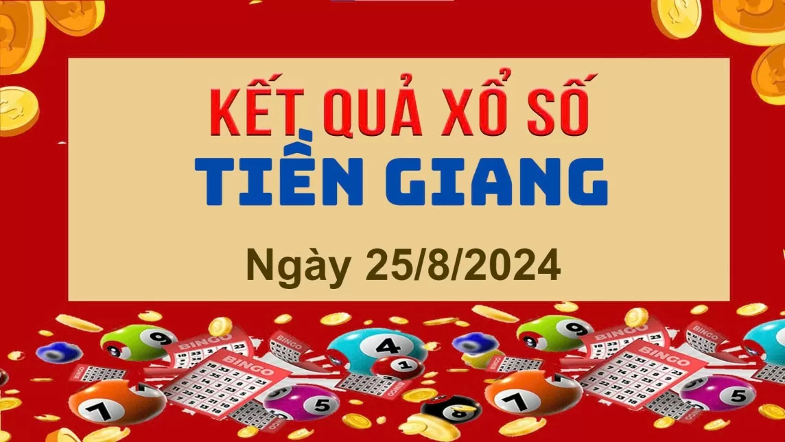 XSTG 25/8, Kết quả xổ số Tiền Giang hôm nay 25/8/2024, KQXSTG chủ Nhật ngày 25 tháng 8