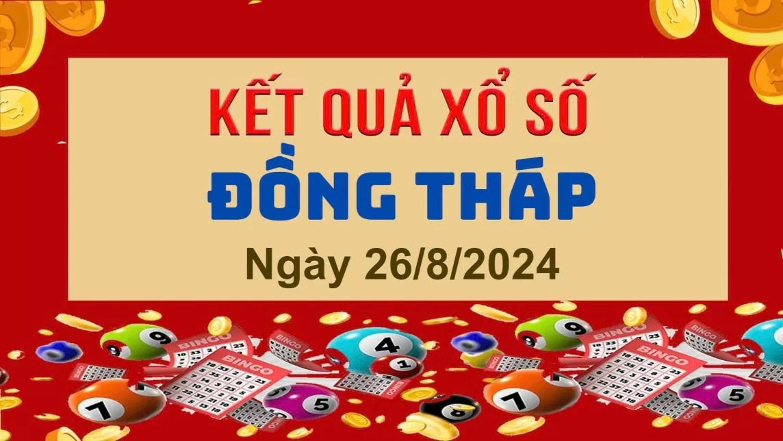 XSDT 26/8, Kết quả xổ số Đồng Tháp hôm nay 26/8/2024, KQXSDT thứ Hai ngày 26 tháng 8