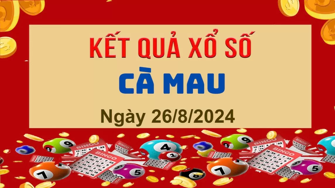 XSCM 26/8, Kết quả xổ số Cà Mau hôm nay 26/8/2024, KQXSCM thứ Hai ngày 26 tháng 8