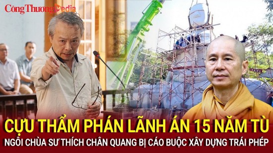 cuu tham phan lanh an 15 nam tu ngoi chua cu a su thich chan quang bi cao buoc xay dung trai phep