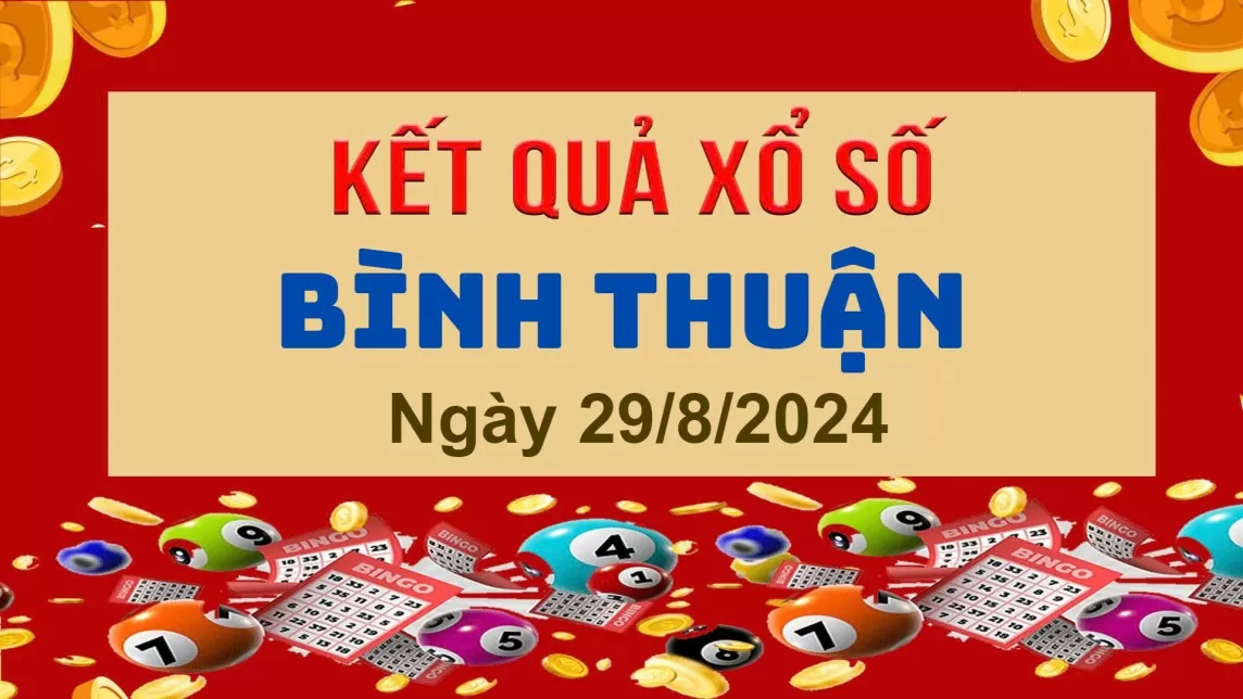 XSBTH 29/8, Kết quả xổ số Bình Thuận hôm nay 29/8/2024, KQXSBTH thứ Năm ngày 29 tháng 8