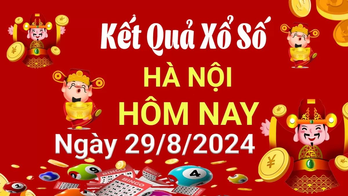 XSHN 29 tháng 8, Kết quả xổ số Hà Nội hôm nay 29 tháng 8/2024, KQXSHN thứ Năm ngày 29 tháng 8