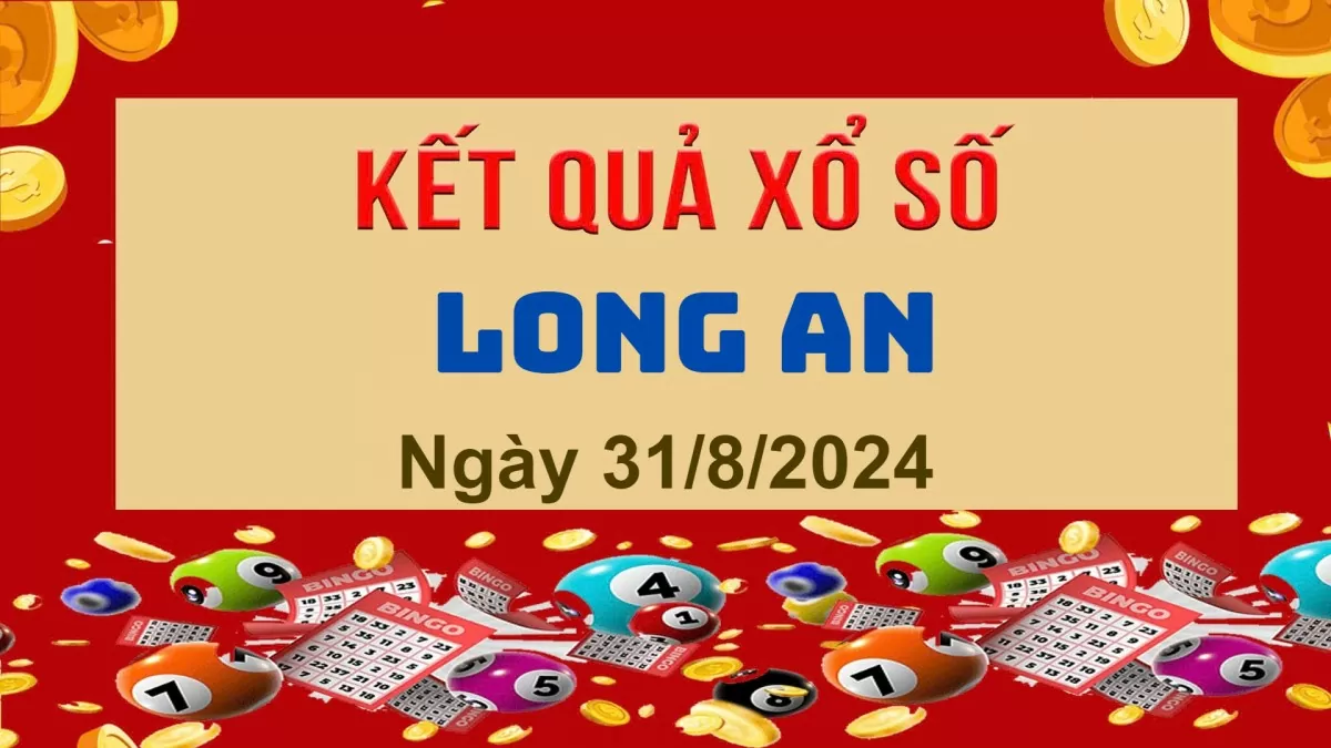 XSLA 31/8, Xem kết quả xổ số Long An hôm nay 31/8/2024, xổ số Long An ngày 31 tháng 8