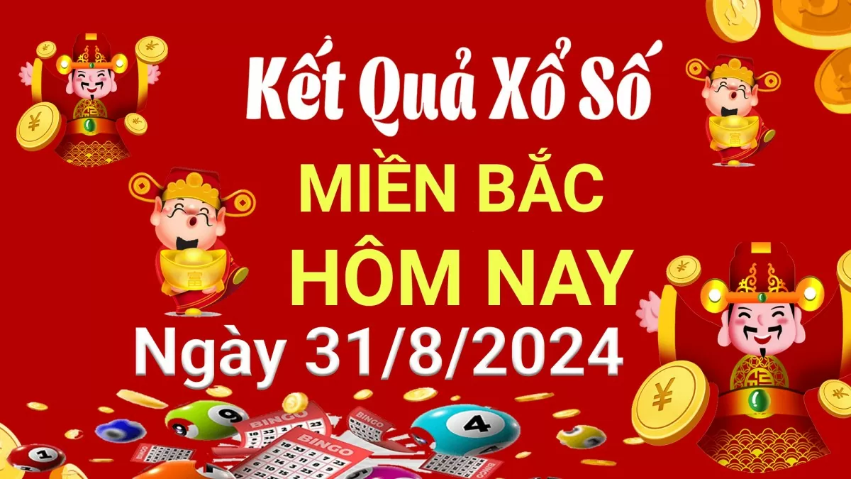 Kết quả Xổ số miền Bắc ngày 31/8/2024, KQXSMB ngày 31 tháng 8, XSMB 31/8, xổ số miền Bắc hôm nay