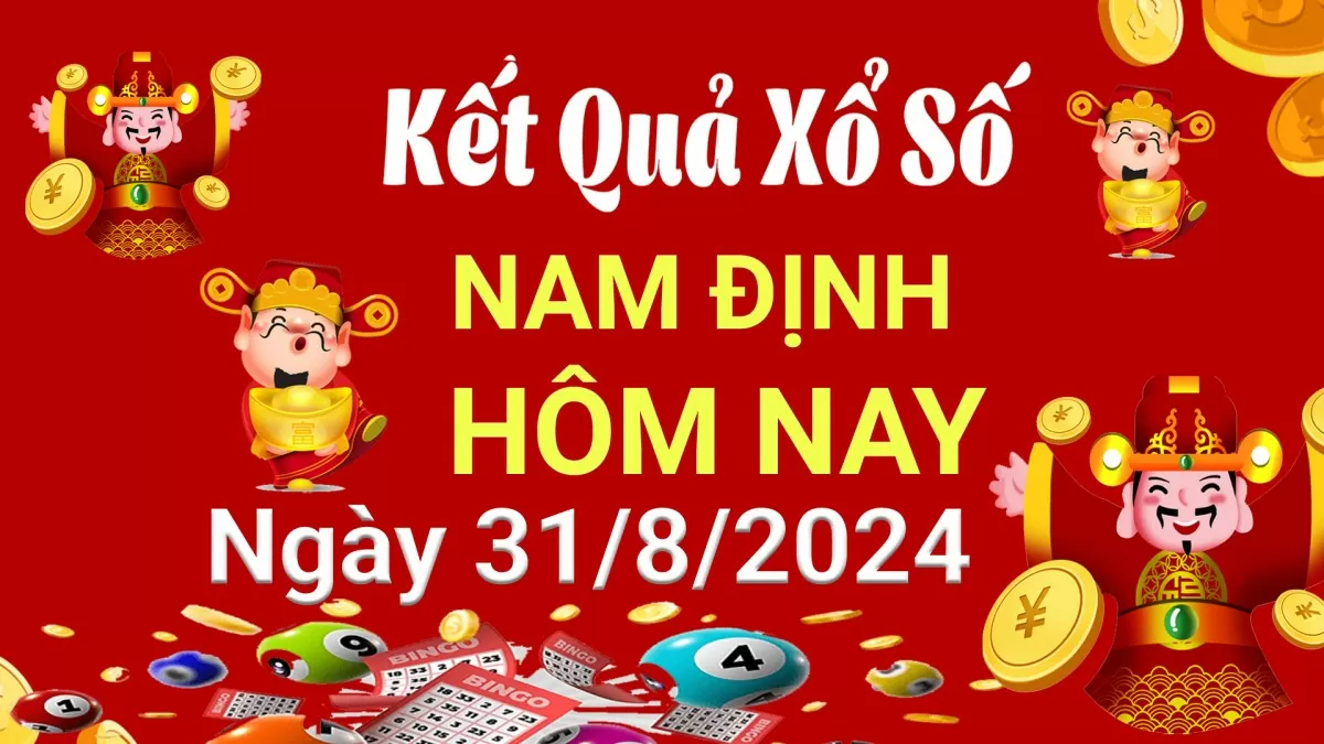 XSND 31/8, Kết quả xổ số Nam Định hôm nay 31/8/2024, KQXSND thứ Bảy ngày 31 tháng 8