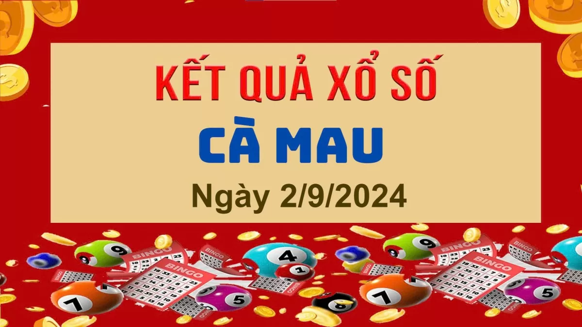 XSCM 2/9, Xem kết quả xổ số Cà Mau hôm nay 2/9/2024, xổ số Cà Mau ngày 2 tháng 9