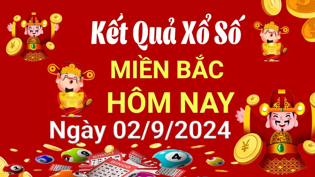 Kết quả Xổ số miền Bắc ngày 2/9/2024, KQXSMB  ngày 2 tháng 9, XSMB 2/9, xổ số miền Bắc hôm nay