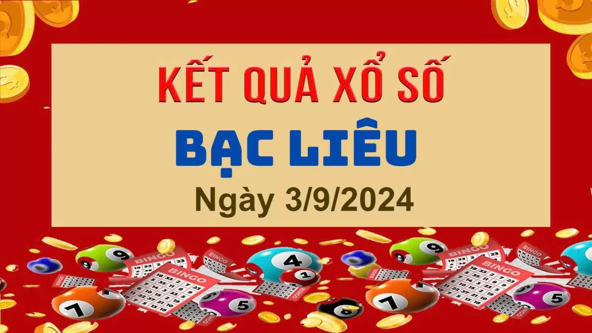 XSBL 3/9, Kết quả xổ số Bạc Liêu hôm nay 3/9/2024, KQXSBL thứ Ba ngày 3 tháng 9