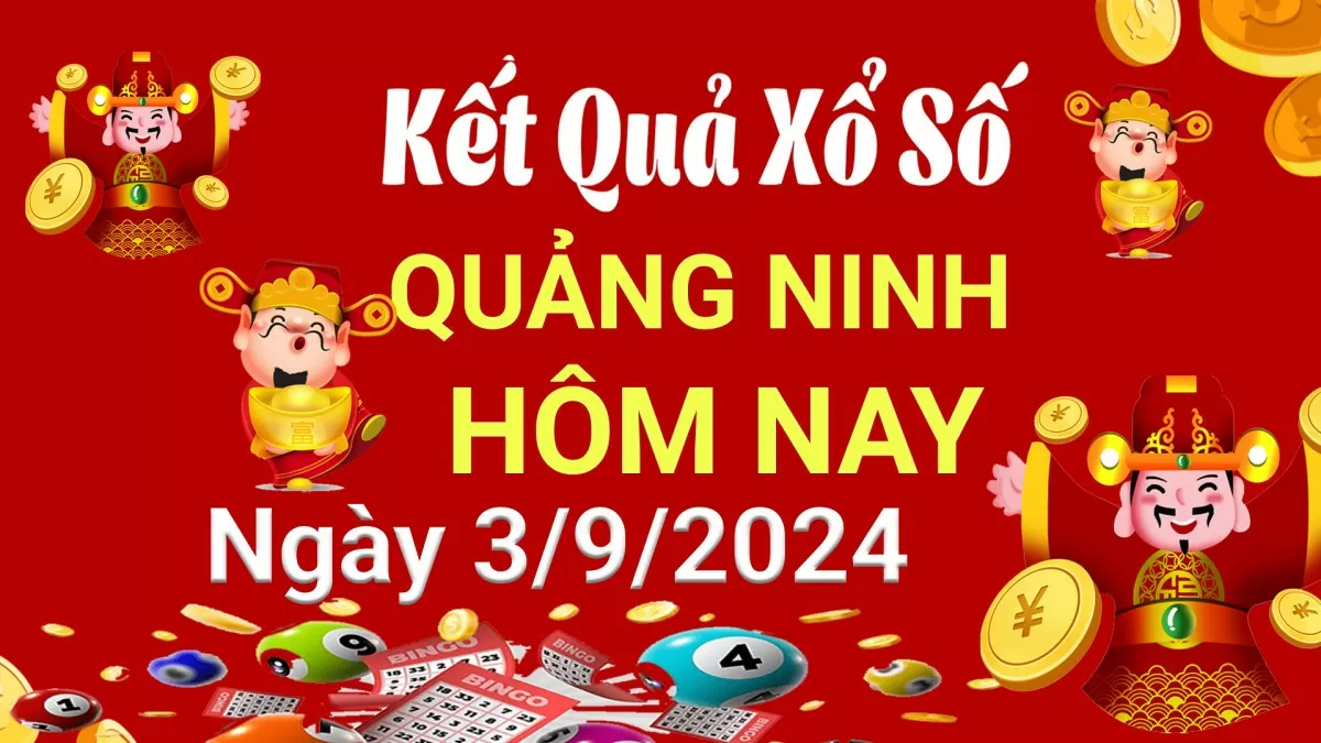 XSQN 3/9, Kết quả xổ số Quảng Ninh hôm nay 3/9/2024, KQXSQN thứ Ba ngày 3 tháng 9