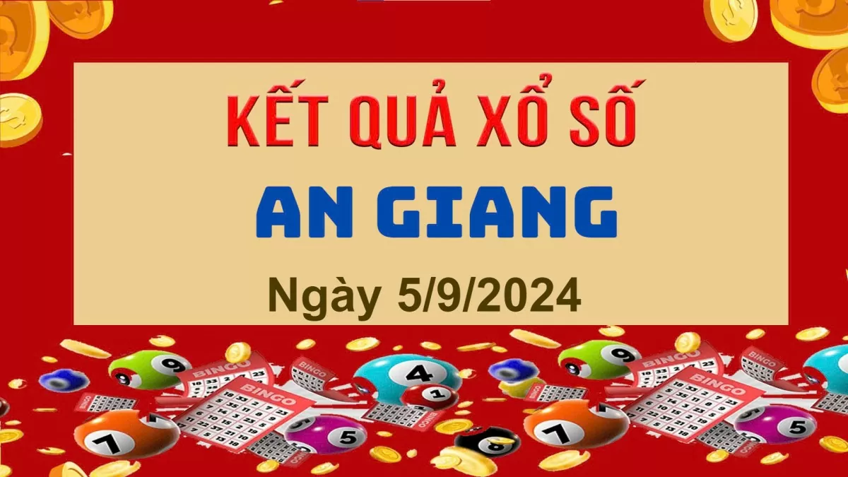 XSAG 5/9, Kết quả xổ số An Giang hôm nay 5/9/2024, KQXSAG thứ Năm ngày 5 tháng 9