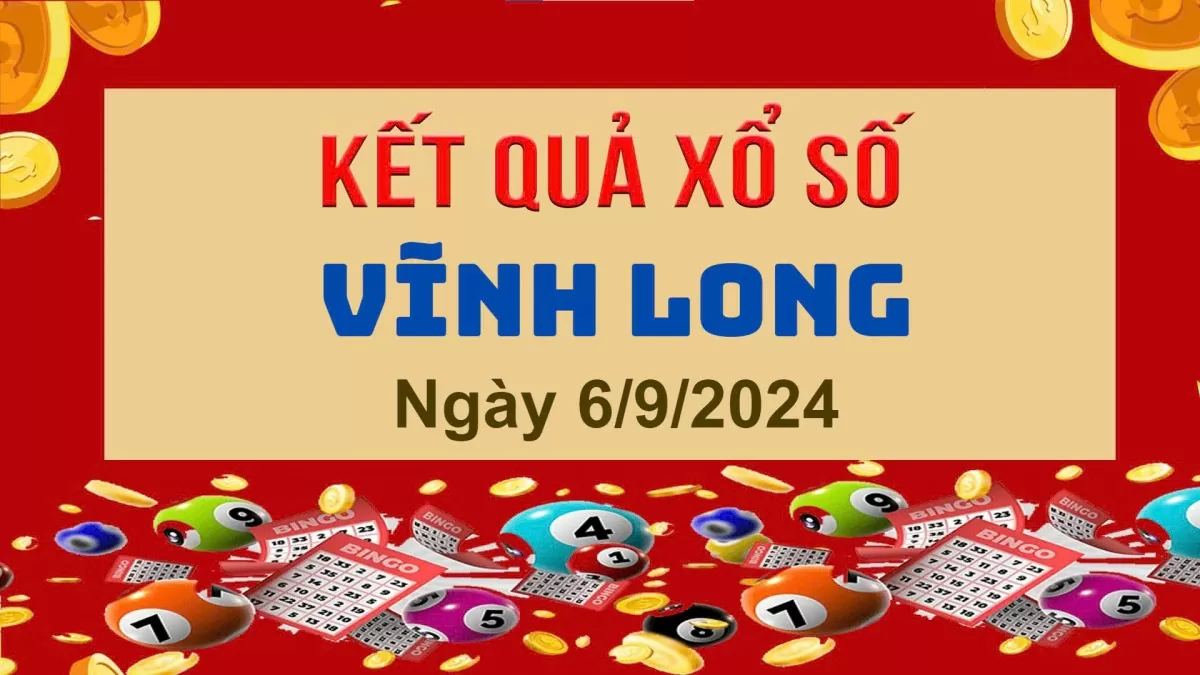 XSVL 6/9, Xem kết quả xổ số Vĩnh Long hôm nay 6/9/2024, xổ số Vĩnh Long ngày 6 tháng 9