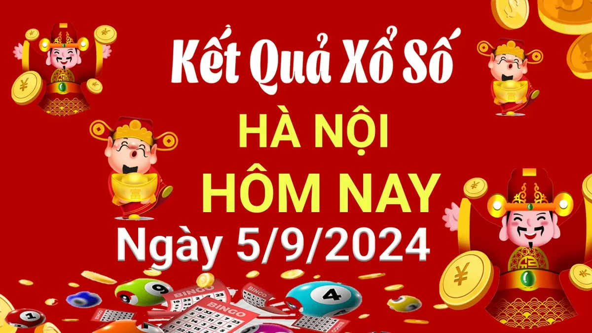 XSHN 5 tháng 9, Kết quả xổ số Hà Nội hôm nay 5 tháng 9/2024, KQXSHN thứ Năm ngày 5 tháng 9