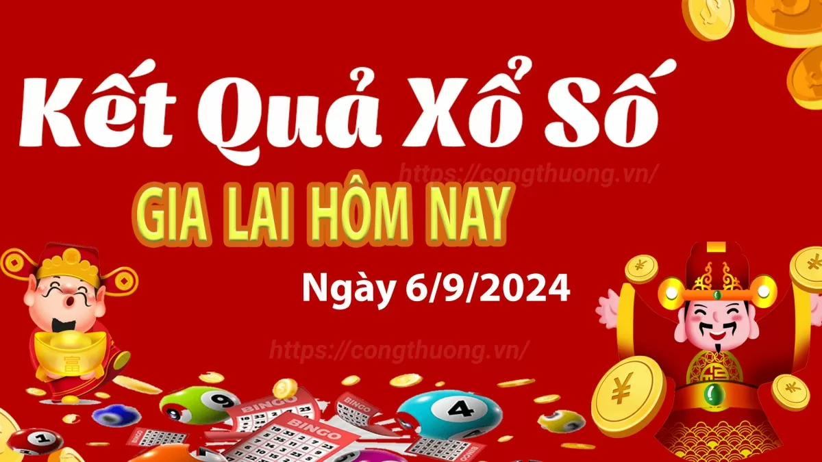 XSGL 6/9, kết quả xổ số Gia Lai hôm nay 6/9/2024, xổ số Gia Lai ngày 6 tháng 9