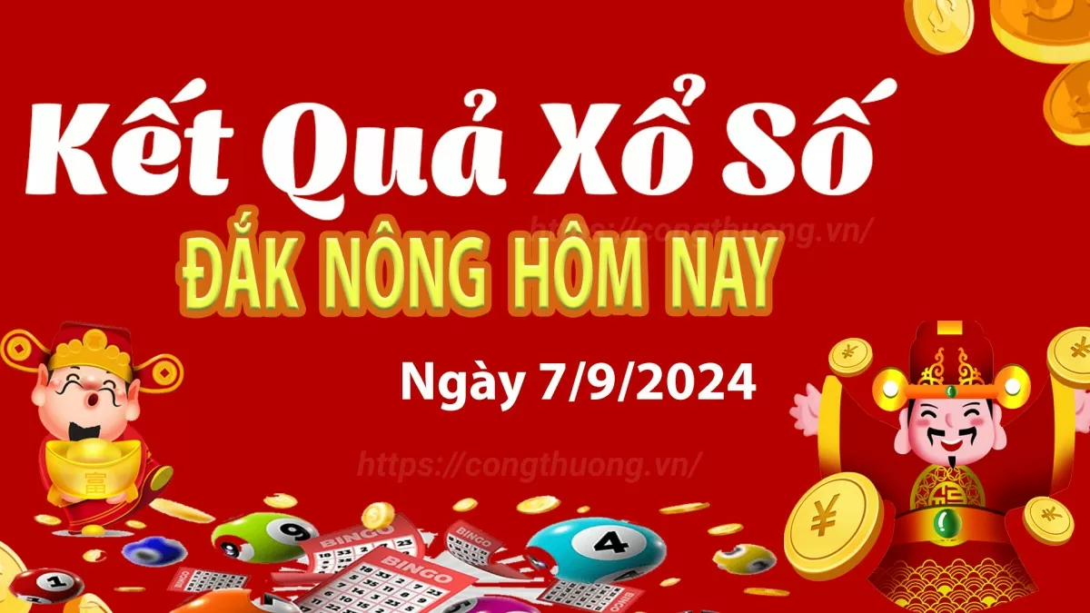 XSDNO 7/9, kết quả xổ số Đắk Nông hôm nay 7/9/2024, xổ số Đắk Nông ngày 7 tháng 9