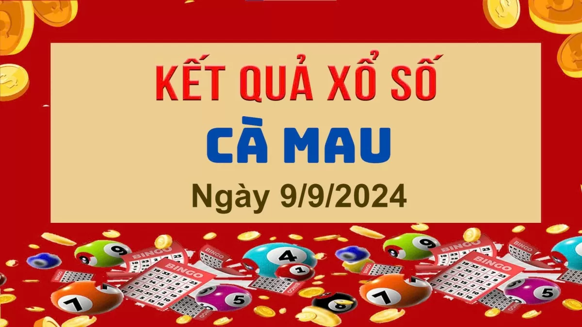 XSCM 9/9, Kết quả xổ số Cà Mau hôm nay 9/9/2024, KQXSCM thứ Hai ngày 9 tháng 9