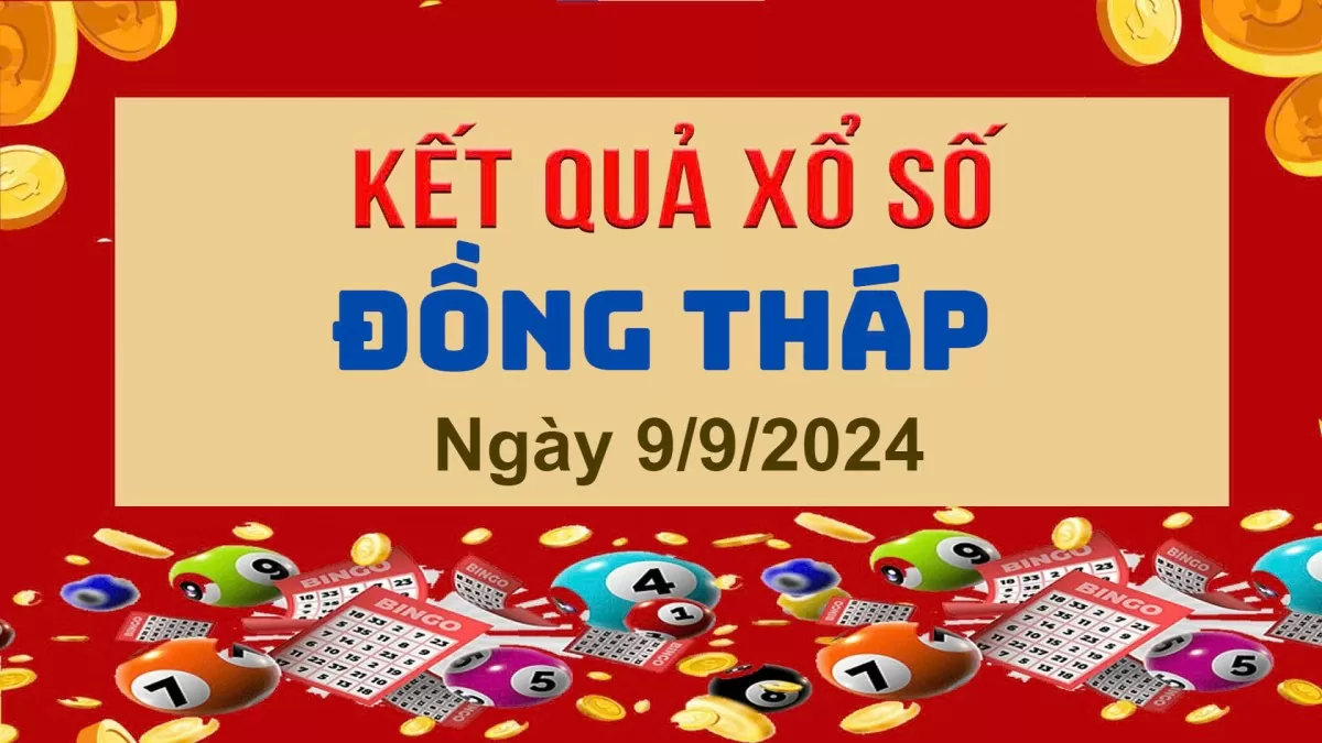 XSDT 9/9, Kết quả xổ số Đồng Tháp hôm nay 9/9/2024, KQXSDT thứ Hai ngày 9 tháng 9