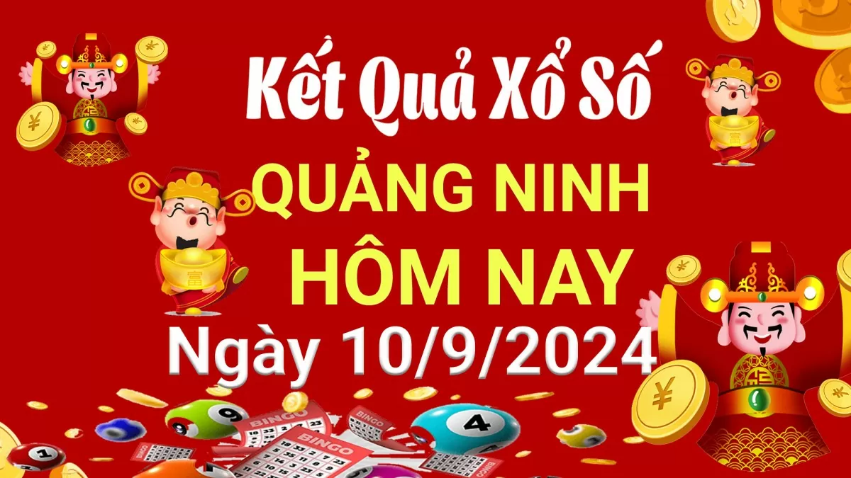 XSQN 10/9, Kết quả xổ số Quảng Ninh hôm nay 10/9/2024, KQXSQN thứ Ba ngày 10 tháng 9