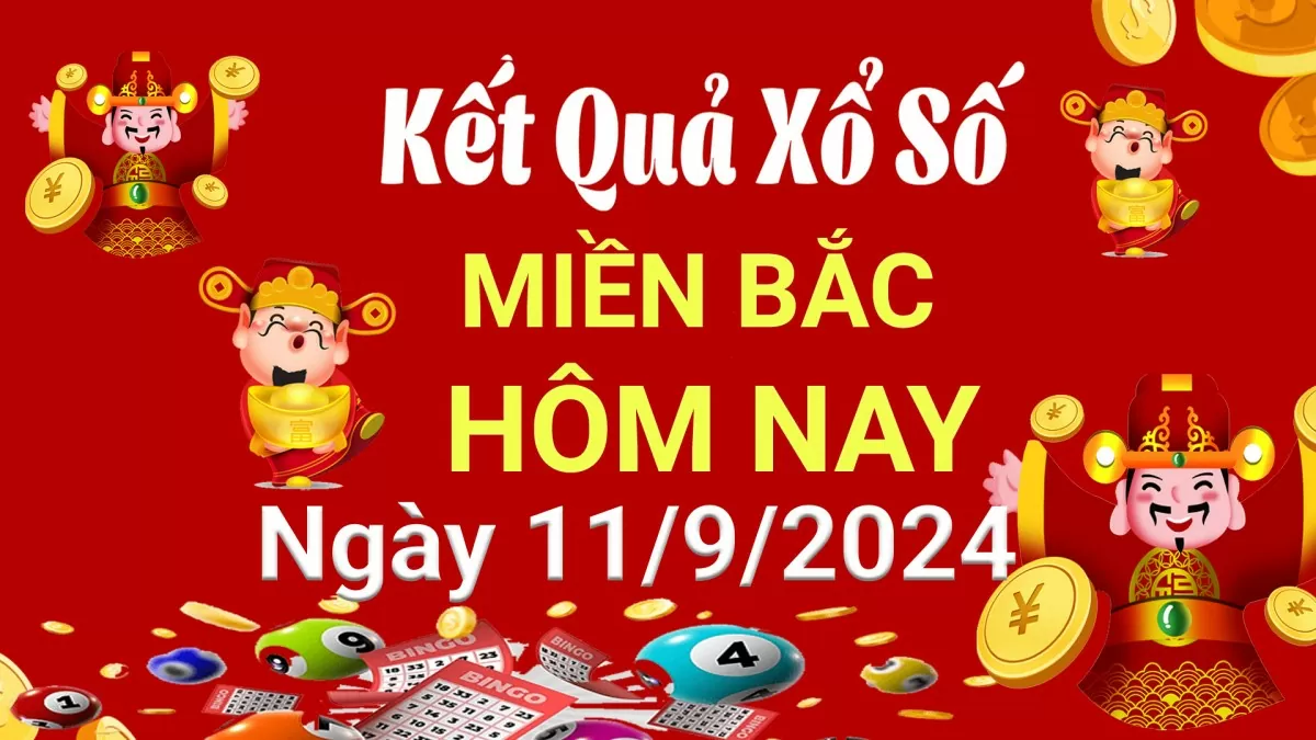 Kết quả Xổ số miền Bắc ngày 11/9/2024, KQXSMB ngày 11 tháng 9, XSMB 11/9, xổ số miền Bắc hôm nay