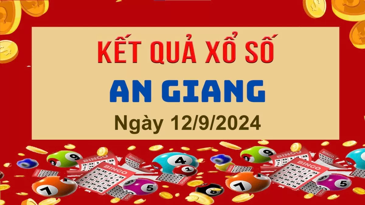 XSAG 12/9, Kết quả xổ số An Giang hôm nay 12/9/2024, KQXSAG thứ Năm ngày 12 tháng 9