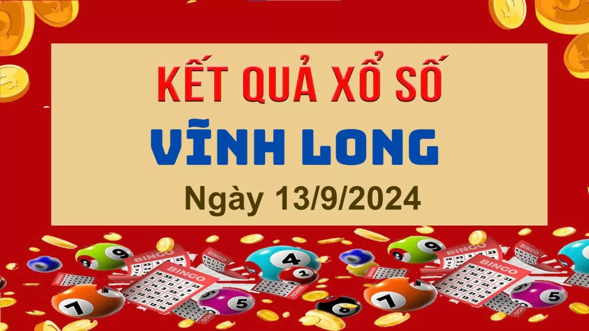 XSVL 13/9, Xem kết quả xổ số Vĩnh Long hôm nay 13/9/2024, xổ số Vĩnh Long ngày 13 tháng 9