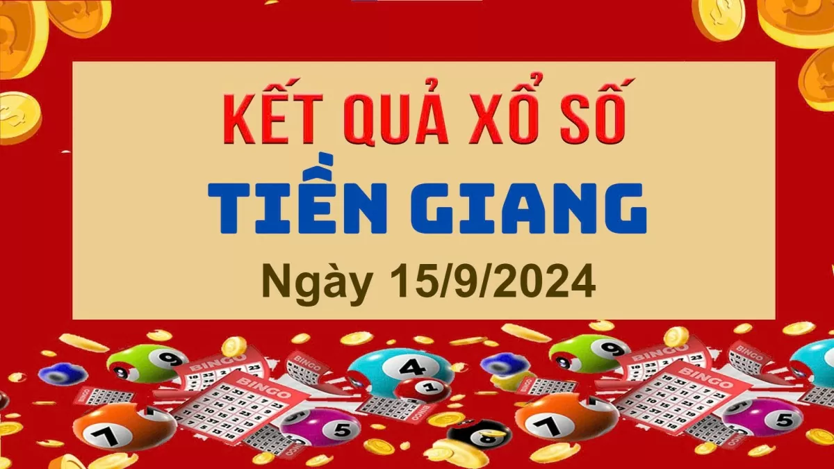 XSTG 15/9, Kết quả xổ số Tiền Giang hôm nay 15/9/2024, KQXSTG chủ Nhật ngày 15 tháng 9